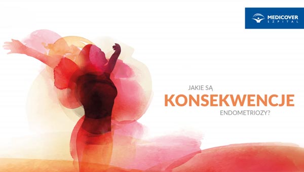 Jakie są konsekwencje endometriozy?
